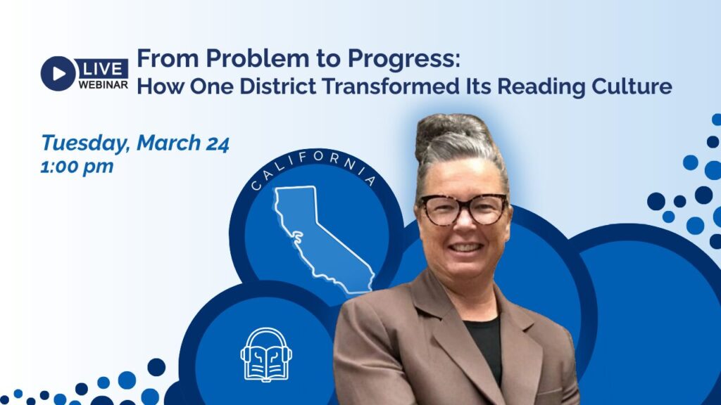 Promotional banner for the live webinar titled "From Problem to Progress: How One District Transformed Its Reading Culture". The image features a female speaker, a graphic outline of the state of California, and an audiobook icon against a blue and white background. The text indicates the event takes place on Tuesday, March 24 at 1:00 pm, highlighting the focus on building a strong district reading culture and improving literacy outcomes.