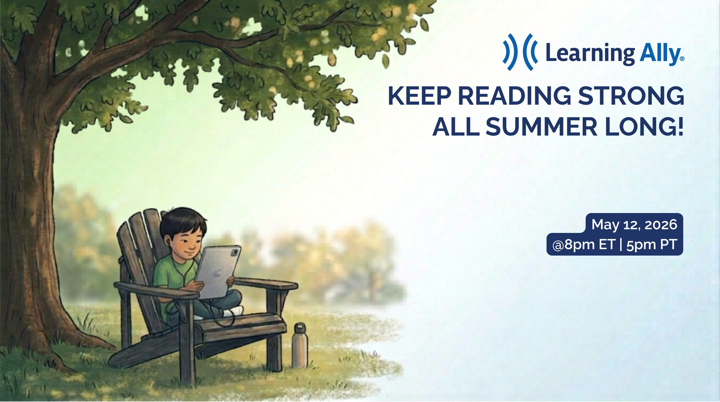 A promotional graphic for the Learning Ally event, 'KEEP READING STRONG ALL SUMMER LONG!', scheduled for May 12, 2026, at 8pm ET / 5pm PT. The illustrative design features a child comfortably reading on a tablet under a large, leafy shade tree, portraying an enjoyable summer routine. This session offers actionable strategies to prevent the summer slide through engaging audiobook resources and practical summer reading plans.